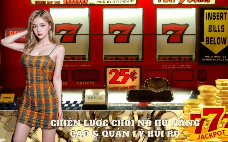Chiến Lược Chơi Nổ Hũ Nâng Cao & Quản Lý Rủi Ro
