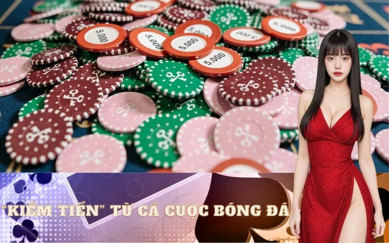 “Kiếm Tiền” Từ Cá Cược Bóng Đá