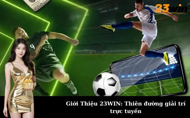 Giới Thiệu 23WIN: Thiên đường giải trí trực tuyến